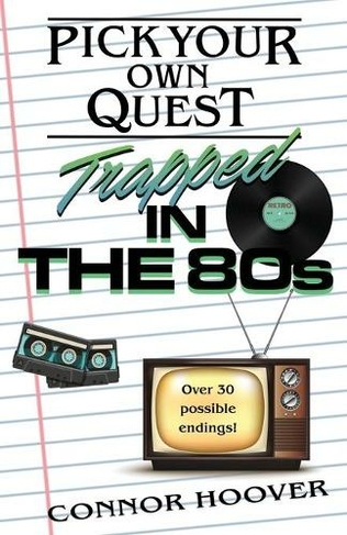 Pick Your Own Quest: Trapped in the 80s (Pick Your Own Quest 8)