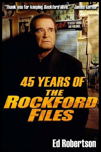 45 Years of The Rockford Files: An Inside Look at America's Greatest Detective Series (3rd ed.)