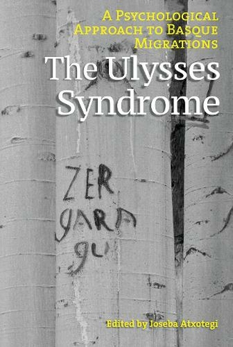 The Ulysses Syndrome: A Psychological Approach to Basque Migrations (The Basque Series)
