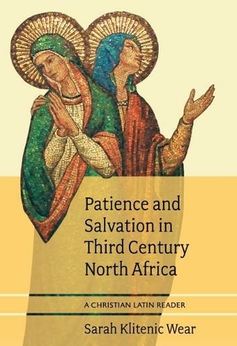 Patience and Salvation in Third Century North Africa: A Christian Latin Reader