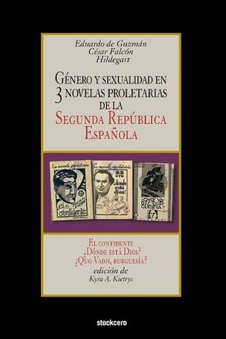 Genero y sexualidad en tres novelas proletarias de la Segunda Republica Espanola: El confidente - ?Donde esta Dios? - ?Quo Vadis, burguesia?