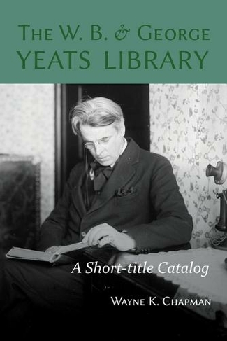 The W. B. and George Yeats Library: A Short-title Catalog