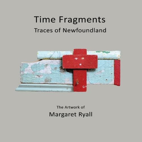 Time Fragments: Traces of Newfoundland (Komatik Artists' 1)