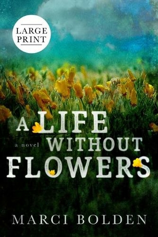 A Life Without Flowers (LARGE PRINT): (Large type / large print edition)
