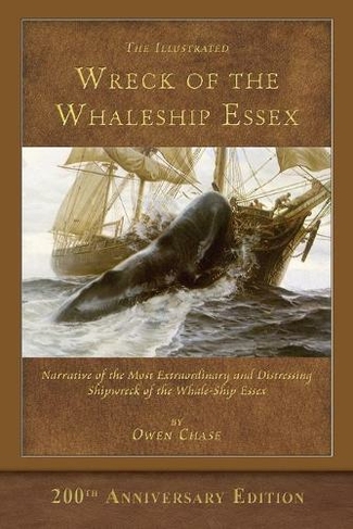 The Illustrated Wreck of the Whaleship Essex: 200th Anniversary Edition
