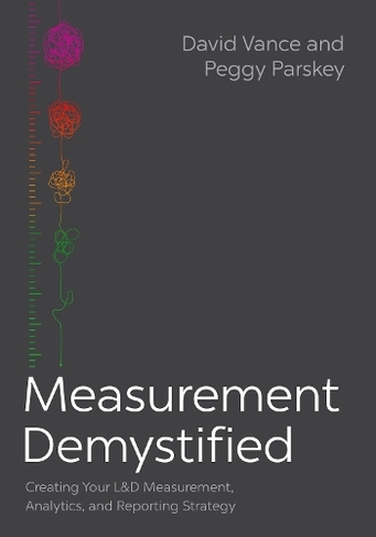 Measurement Demystified: Creating Your L&D Measurement, Analytics, and Reporting Strategy