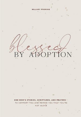 Blessed by Adoption: A Devotional and Prayer Journal for Adoptive Moms