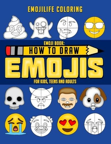How to Draw Emojis: Learn to Draw 50 of your Favourite Emojis - For Kids, Teens & Adults