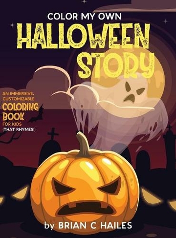 Color My Own Halloween Story: An Immersive, Customizable Coloring Book for Kids (That Rhymes!) (Color My Own 11)
