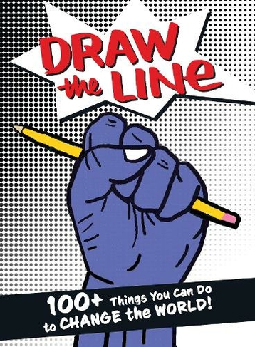 Draw The Line: 100+ Things You Can Do To Change The World!