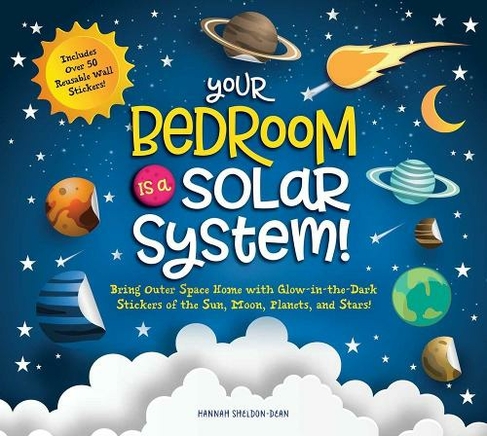Your Bedroom is a Solar System!: Bring Outer Space Home with Reusable, Glow-in-the-Dark (BPA-free!) Stickers of the Sun, Moon, Planets, and Stars!