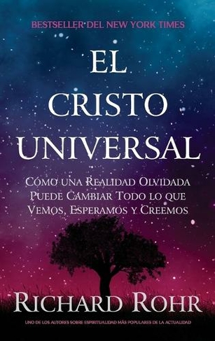 El Cristo Universal: Como una Realidad Olvidada Puede Cambiar Todo lo que Vemos, Esperamos y Creemos (Hardback ed.)