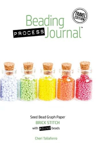 Beading Process Journal Travel Edition: Brick Stitch for Round Beads