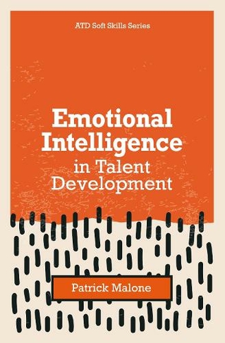 Emotional Intelligence in Talent Development: (ATD Soft Skills Series)