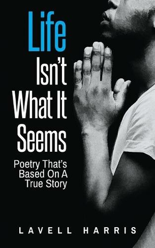 Life Isn't What It Seems: Poetry That's Based On A True Story