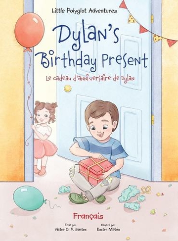 Dylan's Birthday Present/Le cadeau d'anniversaire de Dylan: French Edition (Little Polyglot Adventures 1 Large type / large print edition)
