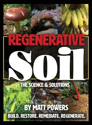 Regenerative Soil: The Science & Solutions - the 2nd Edition (The Regenerative Soil Trilogy 1)