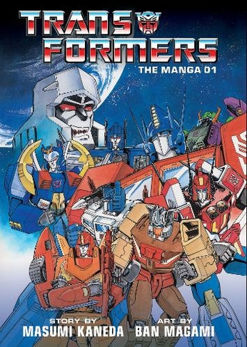 Transformers: The Manga, Vol. 1: (Transformers: The Manga 1)