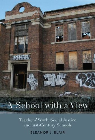A School with a View: Teachers' Work, Social Justice and 21st Century Schools