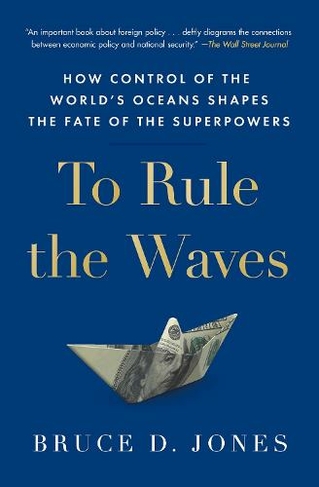 To Rule the Waves: How Control of the World's Oceans Shapes the Fate of the Superpowers