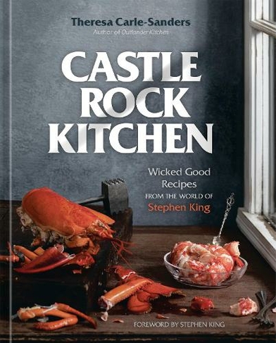 Castle Rock Kitchen: A Cookbook Wicked Good Recipes from the World of Stephen King