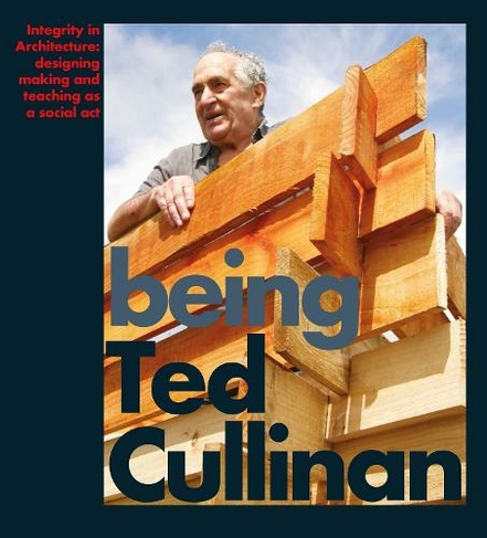 Being Ted Cullinan: Edited by Alan Berman and Ian Latham