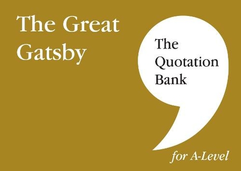 The Quotation Bank: The Great Gatsby A-Level Revision and Study Guide for English Literature: (The Quotation Bank)