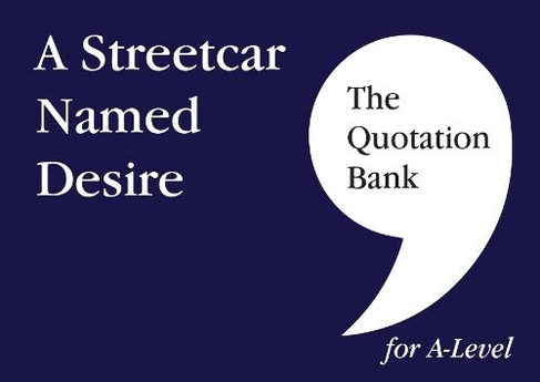 The Quotation Bank: A Streetcar Named Desire A-Level Revision and Study Guide for English Literature: (The Quotation Bank)