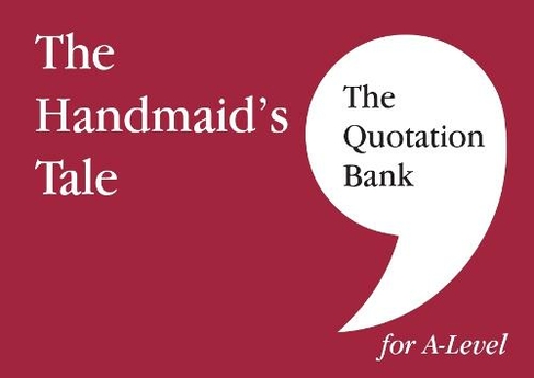 The Quotation Bank: The Handmaid's Tale A-Level Revision and Study Guide for English Literature: (The Quotation Bank)