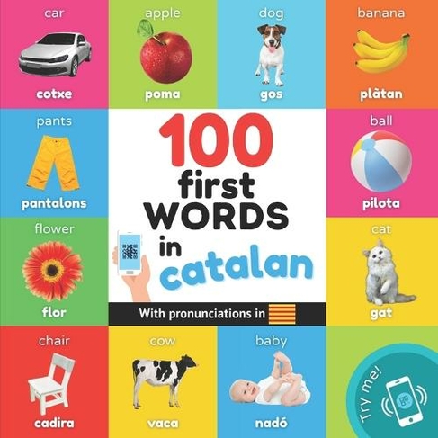 100 first words in catalan: Bilingual picture book for kids: english / catalan with pronunciations (Learn Catalan)