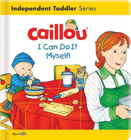 Caillou: I Can Do It Myself!: I Can Do It Myself! (Caillou's Essentials)