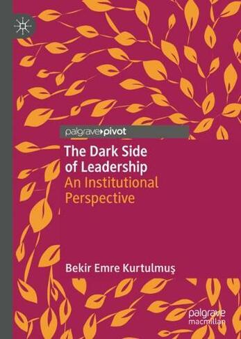 The Dark Side of Leadership: An Institutional Perspective (1st ed. 2019)