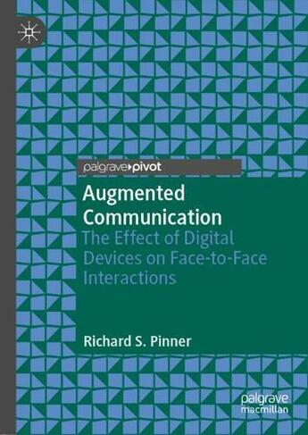 Augmented Communication: The Effect of Digital Devices on Face-to-Face Interactions (1st ed. 2019)