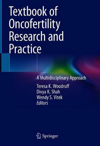 Textbook of Oncofertility Research and Practice: A Multidisciplinary Approach (1st ed. 2019)