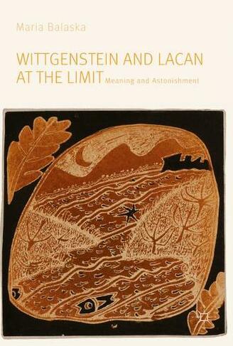 Wittgenstein and Lacan at the Limit: Meaning and Astonishment (1st ed. 2019)