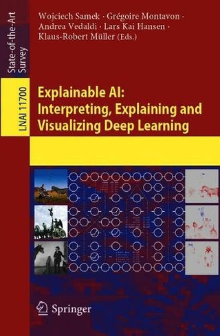 Explainable AI: Interpreting, Explaining and Visualizing Deep Learning: (Lecture Notes in Computer Science 11700 1st ed. 2019)