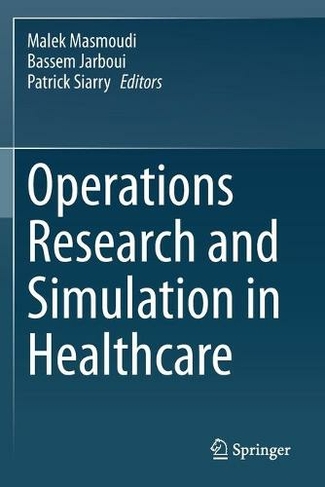 Operations Research and Simulation in Healthcare: (1st ed. 2021)