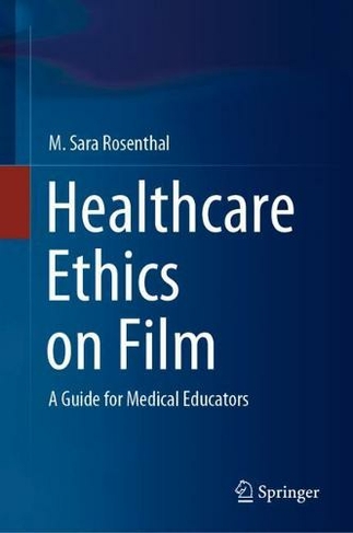 Healthcare Ethics on Film: A Guide for Medical Educators (1st ed. 2020)
