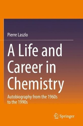 A Life and Career in Chemistry: Autobiography from the 1960s to the 1990s (1st ed. 2021)