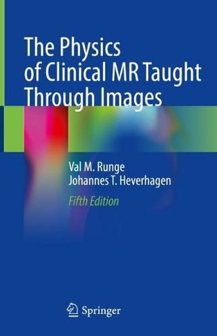 The Physics of Clinical MR Taught Through Images: (5th ed. 2022)