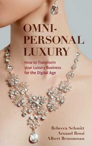 Omni-personal Luxury: How to Transform your Luxury Business for the Digital Age (1st ed. 2022)