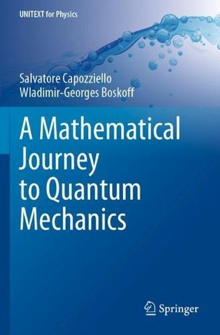 A Mathematical Journey to Quantum Mechanics: (UNITEXT for Physics 1st ed. 2021)