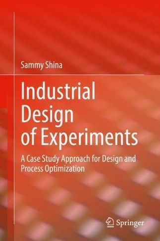 Industrial Design of Experiments: A Case Study Approach for Design and Process Optimization (1st ed. 2022)