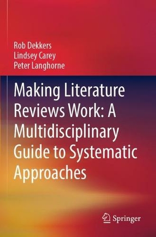 Making Literature Reviews Work: A Multidisciplinary Guide to Systematic Approaches: (1st ed. 2022)