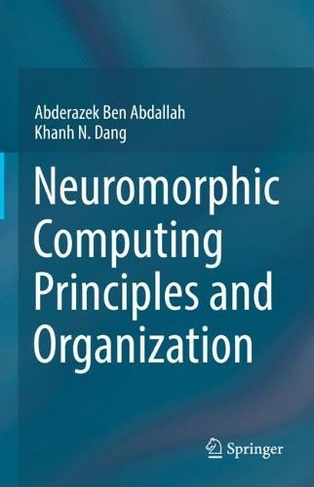 Neuromorphic Computing Principles and Organization: (1st ed. 2022)