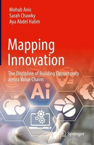 Mapping Innovation: The Discipline of Building Opportunity across Value Chains (1st ed. 2023)