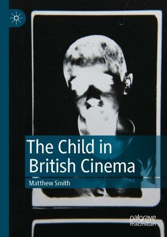The Child in British Cinema: (1st ed. 2022)