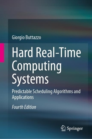Hard Real-Time Computing Systems: Predictable Scheduling Algorithms and Applications (4th ed. 2024)