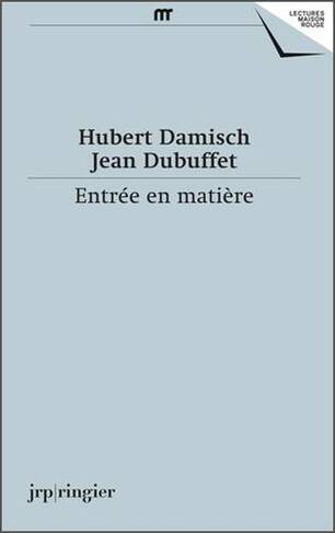 Hubert Damisch, Jean Dubuffet: Entree en Matiere (French Text) (Lectures Maison Rouge 6)