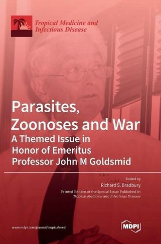 Parasites, Zoonoses and War: A Themed Issue in Honor of Emeritus Professor John M Goldsmid